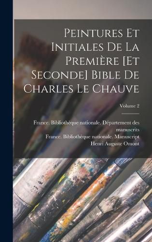 Cover image for Peintures et initiales de la premiere [et seconde] Bible de Charles le Chauve; Volume 2