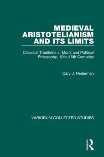 Cover image for Medieval Aristotelianism and its Limits: Classical Traditions in Moral and Political Philosophy, 12th-15th Centuries