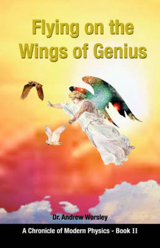 Cover image for Flying on the Wings of Genius: A Chronicle of Modern Physics, Book 2