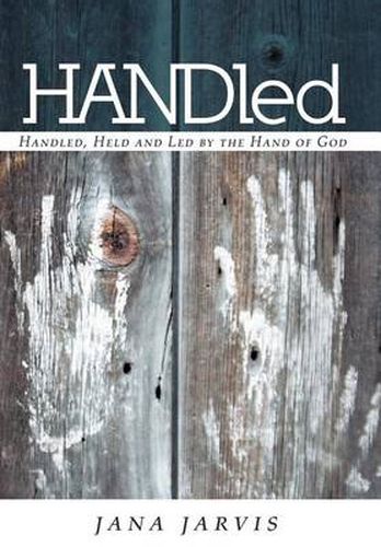 Cover image for HANDled: Handled, Held and Led by the Hand of God