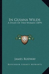 Cover image for In Guiana Wilds: A Study of Two Women (1899)