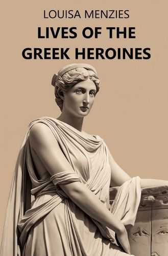 Cover image for Lives of the Greek Heroines