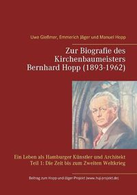 Cover image for Zur Biografie des Kirchenbaumeisters Bernhard Hopp (1893-1962): Ein Leben als Hamburger Kunstler und Architekt Teil 1: Die Zeit bis zum Zweiten Weltkrieg