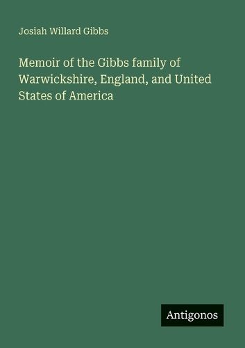 Cover image for Memoir of the Gibbs family of Warwickshire, England, and United States of America