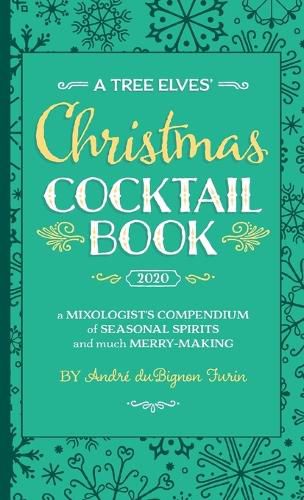 Cover image for A Tree Elves' Christmas Cocktail Book: a Mixologist's Compendium of Seasonal Spirits and much Merry-Making
