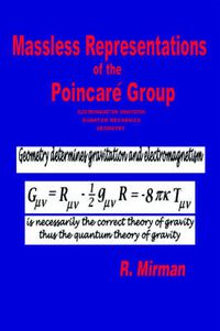 Cover image for Massless Representations of the Poincare Group: Electromagnetism, Gravitation, Quantum Mechanics, Geometry