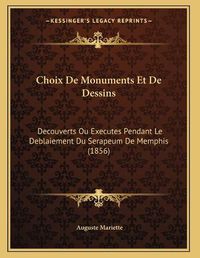 Cover image for Choix de Monuments Et de Dessins: Decouverts Ou Executes Pendant Le Deblaiement Du Serapeum de Memphis (1856)