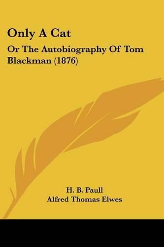 Cover image for Only a Cat: Or the Autobiography of Tom Blackman (1876)