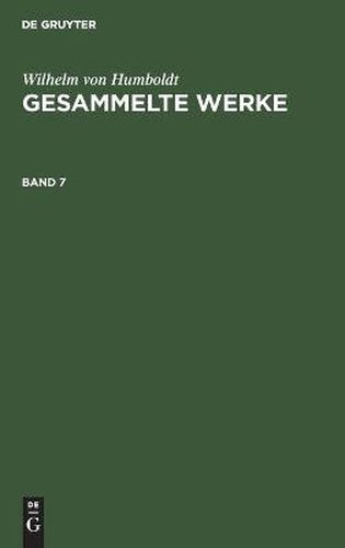 Wilhelm Von Humboldt: Gesammelte Werke. Band 7