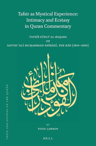 Cover image for Tafsir as Mystical Experience: Intimacy and Ecstasy in Quran Commentary: Tafsir surat al-baqara by Sayyid 'Ali Muhammad Shirazi, The Bab (1819-1850)