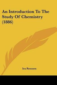 Cover image for An Introduction to the Study of Chemistry (1886)