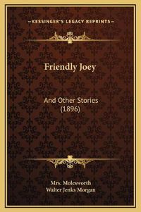 Cover image for Friendly Joey: And Other Stories (1896)