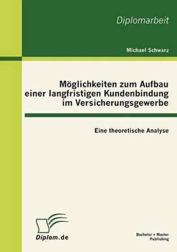 Cover image for Moeglichkeiten zum Aufbau einer langfristigen Kundenbindung im Versicherungsgewerbe: Eine theoretische Analyse