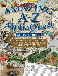 Cover image for Amazing A-Z AlphaQuest Activity Book: Discover and Identify Over 2,500 Astonishing Objects