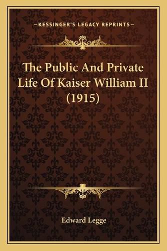 The Public and Private Life of Kaiser William II (1915)