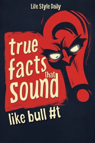 Cover image for True Facts That Sound Like Bull #t