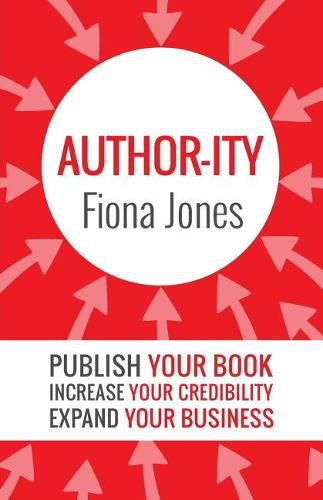 Cover image for Author-ity: Publish Your Book Increase Your Credibility Expand Your Business