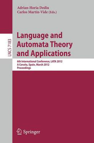 Language and Automata Theory and Applications: 6th International Conference, LATA 2012, A Coruna, Spain, March 5-9, 2012, Proceedings