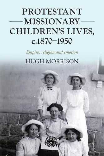 Cover image for Protestant Missionary Children's Lives, C.1870-1950