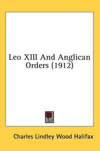 Cover image for Leo XIII and Anglican Orders (1912)