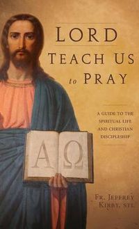 Cover image for Lord Teach Us to Pray: A Guide to the Spiritual Life and Christian Discipleship