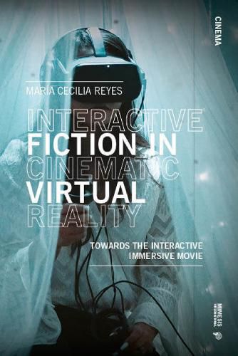 Cover image for Interactive Fiction in Cinematic Virtual Reality: Towards the Immersive Interactive Movie