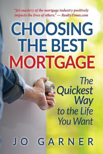 Cover image for Choosing the Best Mortgage: The Quickest Way to the Life You Want