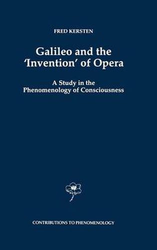 Cover image for Galileo and the 'Invention' of Opera: A Study in the Phenomenology of Consciousness