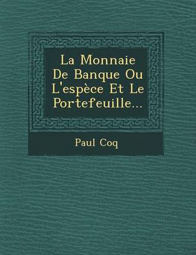 Cover image for La Monnaie de Banque Ou L'Espece Et Le Portefeuille...