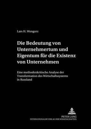 Cover image for Die Bedeutung Von Unternehmertum Und Eigentum Fuer Die Existenz Von Unternehmen: Eine Methodenkritische Analyse Der Transformation Des Wirtschaftssystems in Russland