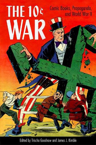 Cover image for The 10 Cent War: Comic Books, Propaganda, and World War II