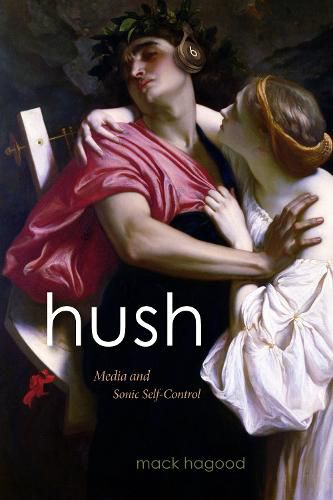 Cover image for Hush: Media and Sonic Self-Control