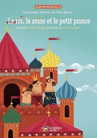 Cover image for Le Roi, La Reine Et Le Petit Prince: Les Grandes Chansons Des Tout-Petits
