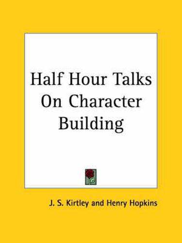 Cover image for Half Hour Talks on Character Building (1910)