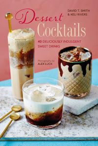 Cover image for Dessert Cocktails: 40 Deliciously Indulgent Sweet Drinks