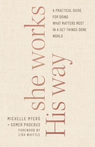 She Works His Way - A Practical Guide for Doing What Matters Most in a Get-Things-Done World