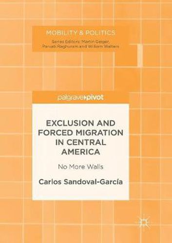 Cover image for Exclusion and Forced Migration in Central America: No More Walls