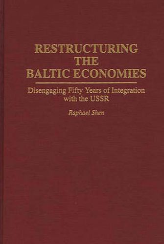 Cover image for Restructuring the Baltic Economies: Disengaging Fifty Years of Integration with the USSR