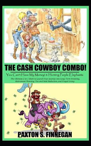 Cover image for The Cash Cowboy Combo!: The Ultimate 2-in-1 Book Bundle to Launch Your Journey into Long-Term Investing, Retirement Planning, Tax and Debt Reduction, and Frugal Living