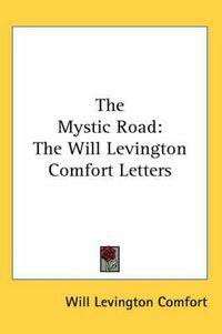 Cover image for The Mystic Road: The Will Levington Comfort Letters