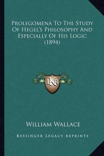 Cover image for Prolegomena to the Study of Hegel's Philosophy and Especially of His Logic (1894)