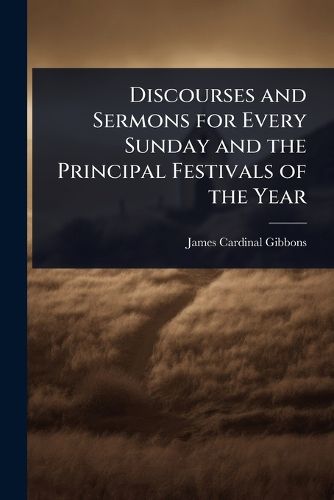 Cover image for Discourses and Sermons for Every Sunday and the Principal Festivals of the Year