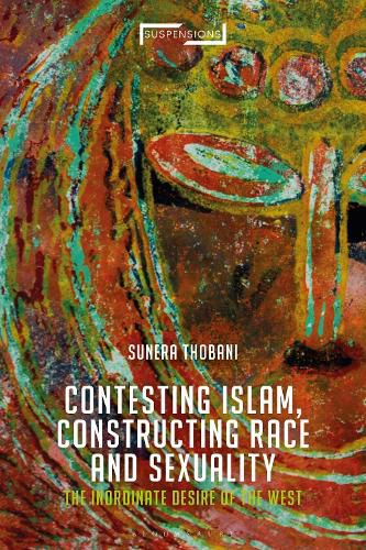 Cover image for Contesting Islam, Constructing Race and Sexuality: The Inordinate Desire of the West