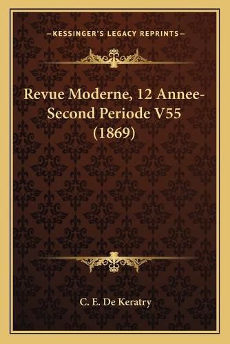 Revue Moderne, 12 Annee-Second Periode V55 (1869)