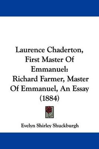 Cover image for Laurence Chaderton, First Master of Emmanuel: Richard Farmer, Master of Emmanuel, an Essay (1884)