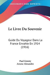 Cover image for Le Livre Du Souvenir: Guide Du Voyageur Dans La France Envahie En 1914 (1916)