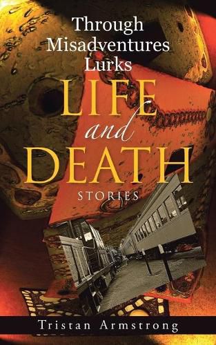 Cover image for Through Misadventures Lurks Life and Death: Stories