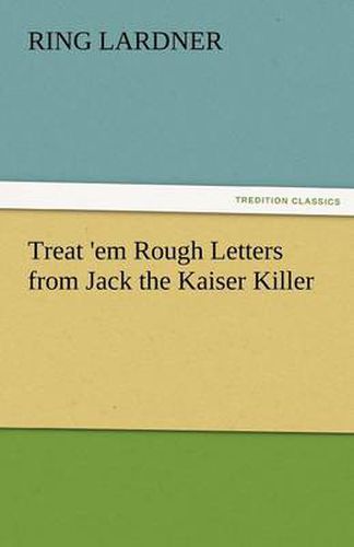 Cover image for Treat 'em Rough Letters from Jack the Kaiser Killer