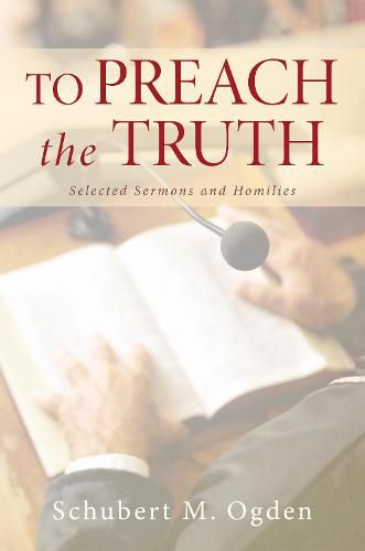 Cover image for To Preach the Truth: Selected Sermons and Homilies