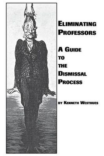 Cover image for Eliminating Professors: A Guide to the Dismissal Process